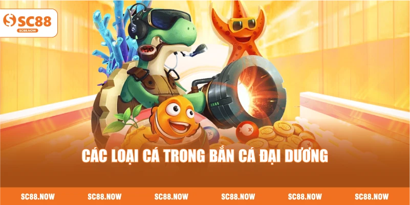 Các Loại Cá Trong Bắn Cá Đại Dương