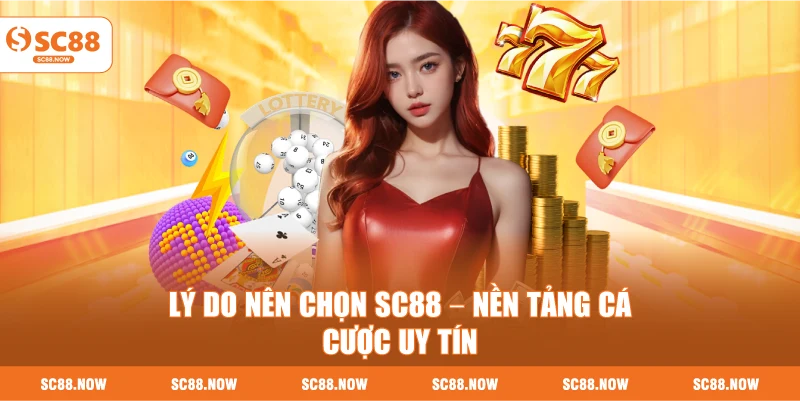 Lý Do Nên Chọn SC88 – Nền Tảng Cá Cược Uy Tín