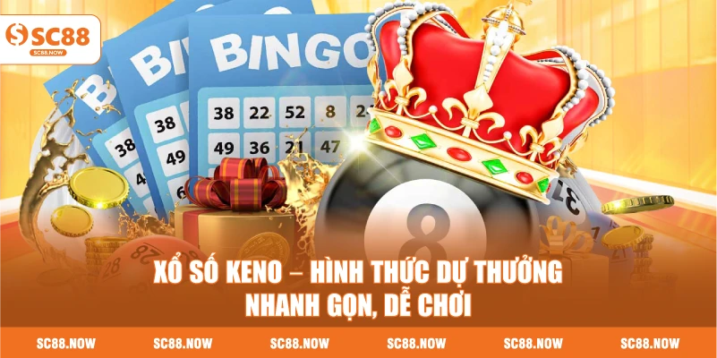 Xổ Số Keno – Hình Thức Dự Thưởng Nhanh Gọn, Dễ Chơi